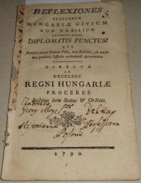 (1765-1809)], [Belnay György Alajos: REFLEXIONES CUNCTORUM HUNGARIAE CIVIUM NON NOBILIUM ADVERSUS ILLUD DIPLOMATIS PUNCTUM QUO NATIVI ETIAM PATRIAE FILII, NON NOBILES, AB OMNIBUS PUBLICIS OFFICIIS EXCLUDENDI DECERNUNTUR : DIRECTAE AD EXCELSOS REGNI HUNGARIAE PROCERES INCTYTOS ITEM STATUS & O